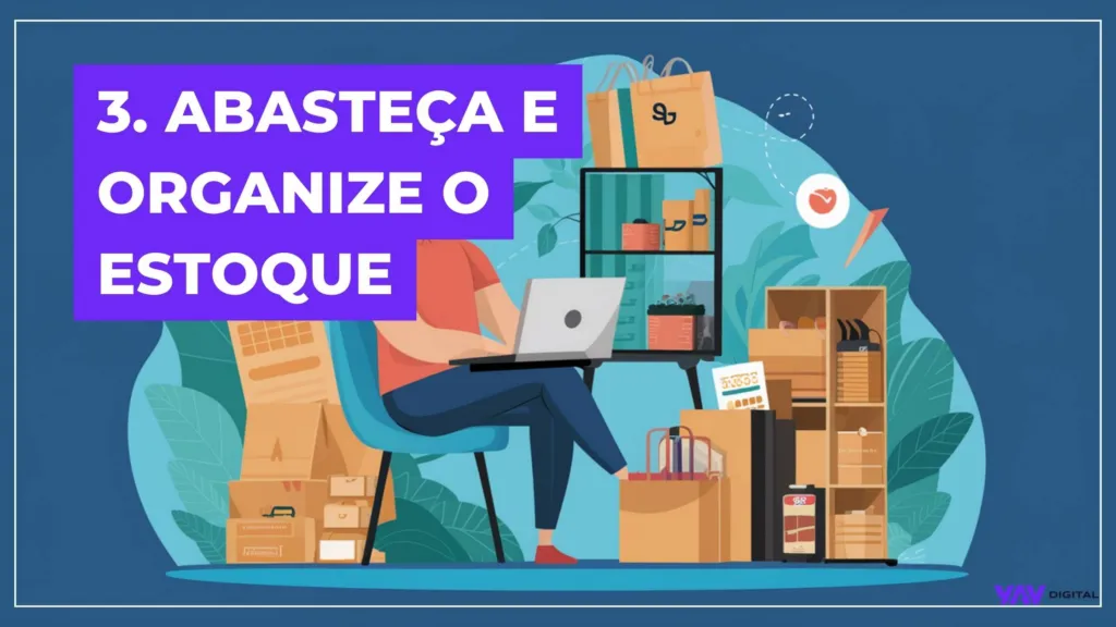 Desenho de uma pessoa sentada em uma cadeira em um estoque com as frase: "3. Abasteça e organize o estoque".