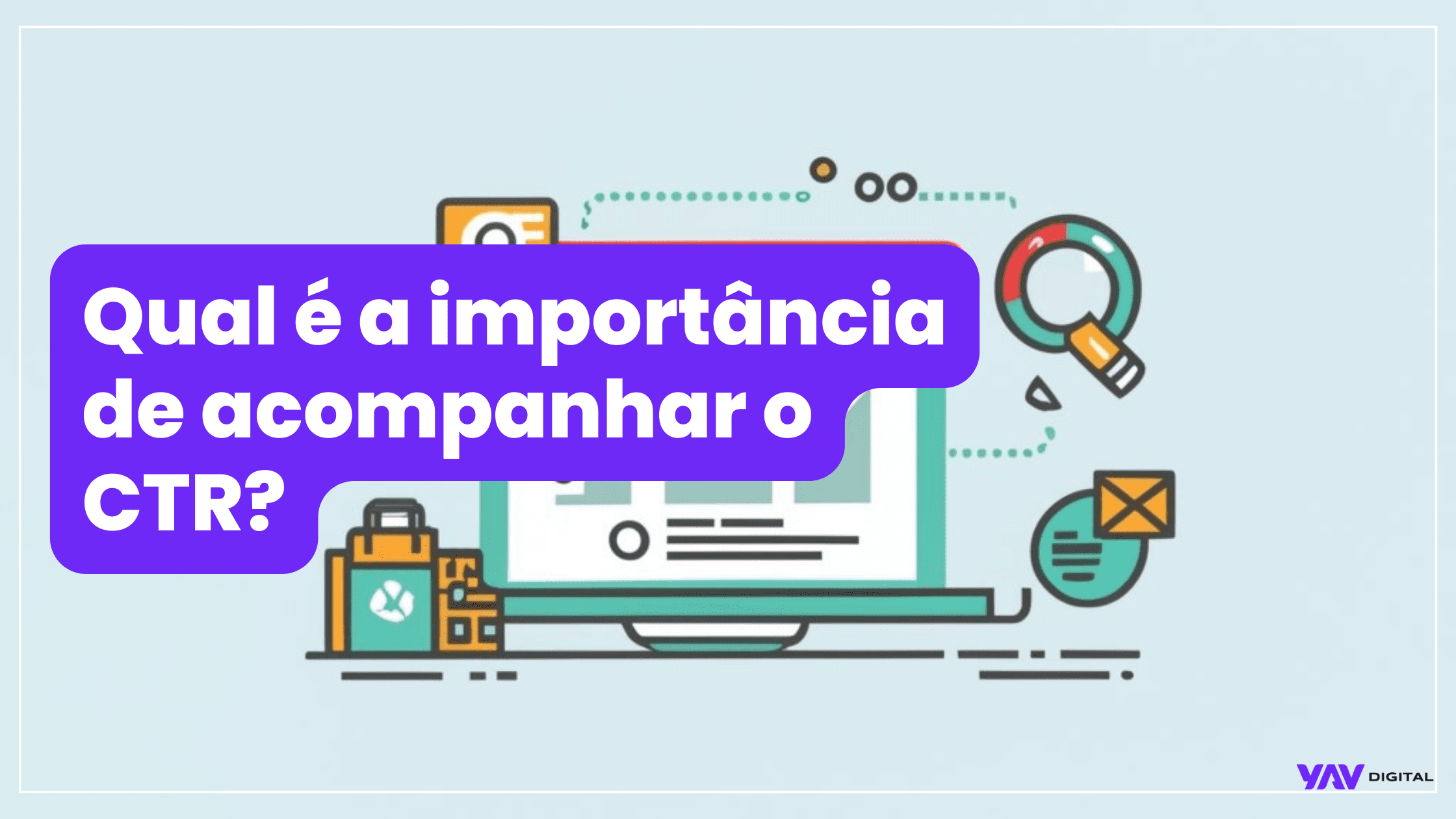 Slide com o título Qual é a importância de acompanhar o CTR?. Ao fundo, uma ilustração de um monitor cercado por ícones de marketing digital como sacolas de compras e uma lupa. No canto inferior, o logo da YAV Digital.